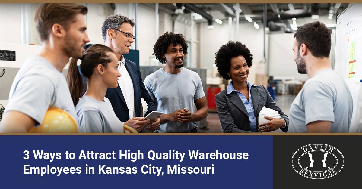 3 Ways to Attract High-Quality Warehouse Employees in Kansas City, Missouri | Davlin Services