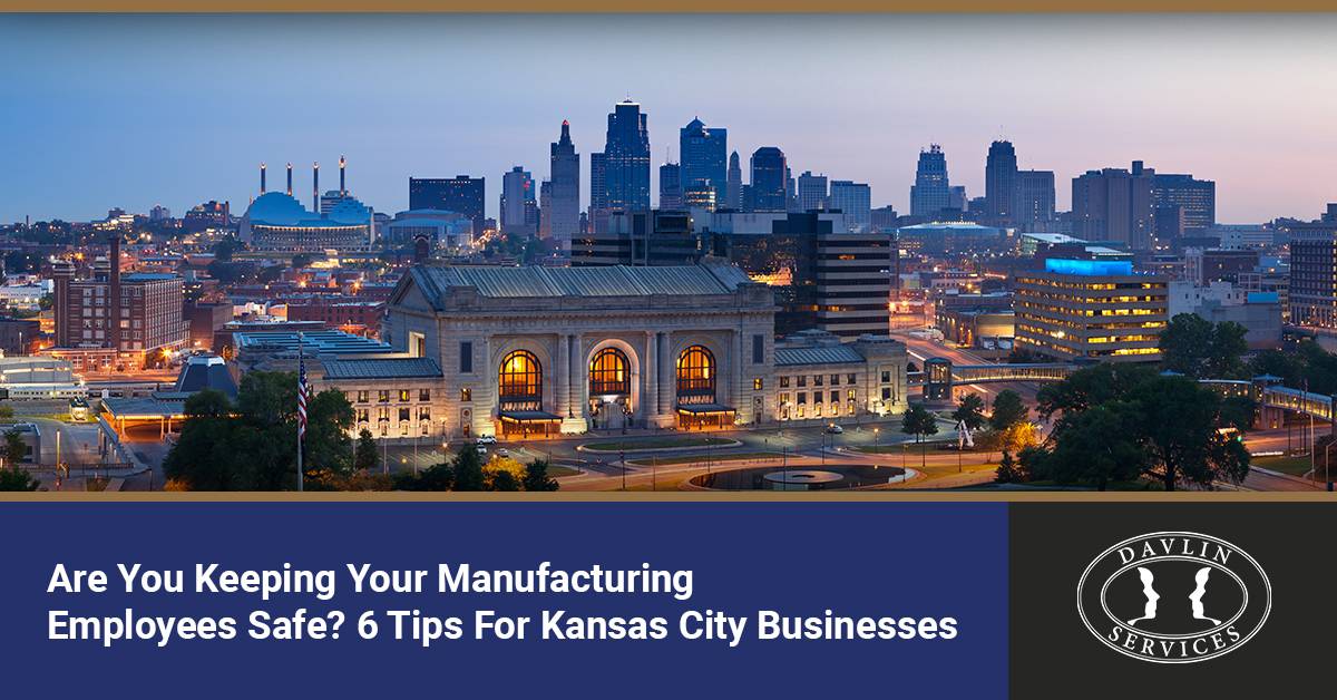 Are You Keeping Your Manufacturing Employees Safe? 6 Tips for Kansas City Businesses | Davlin Services