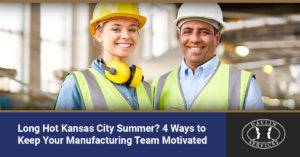 Long, Hot Kansas City Summer? 4 Ways to Keep Your Manufacturing Team Motivated | Davlin Services