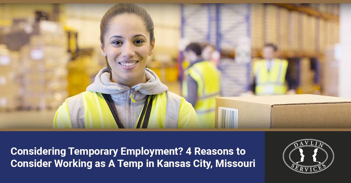 Considering Temporary Employment? 4 Reasons to Consider Working as a Temp in Kansas City, Missouri | Davlin Services
