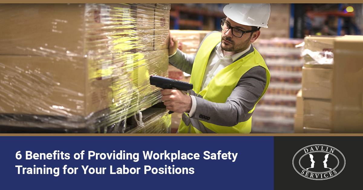 6 Benefits of Providing Workplace Safety Training for Your Labor Positions