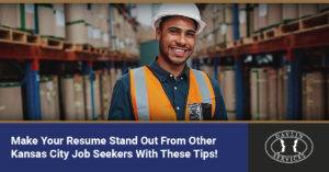 Make Your Resume Stand Out from Other Kansas City Job Seekers with These Tips!