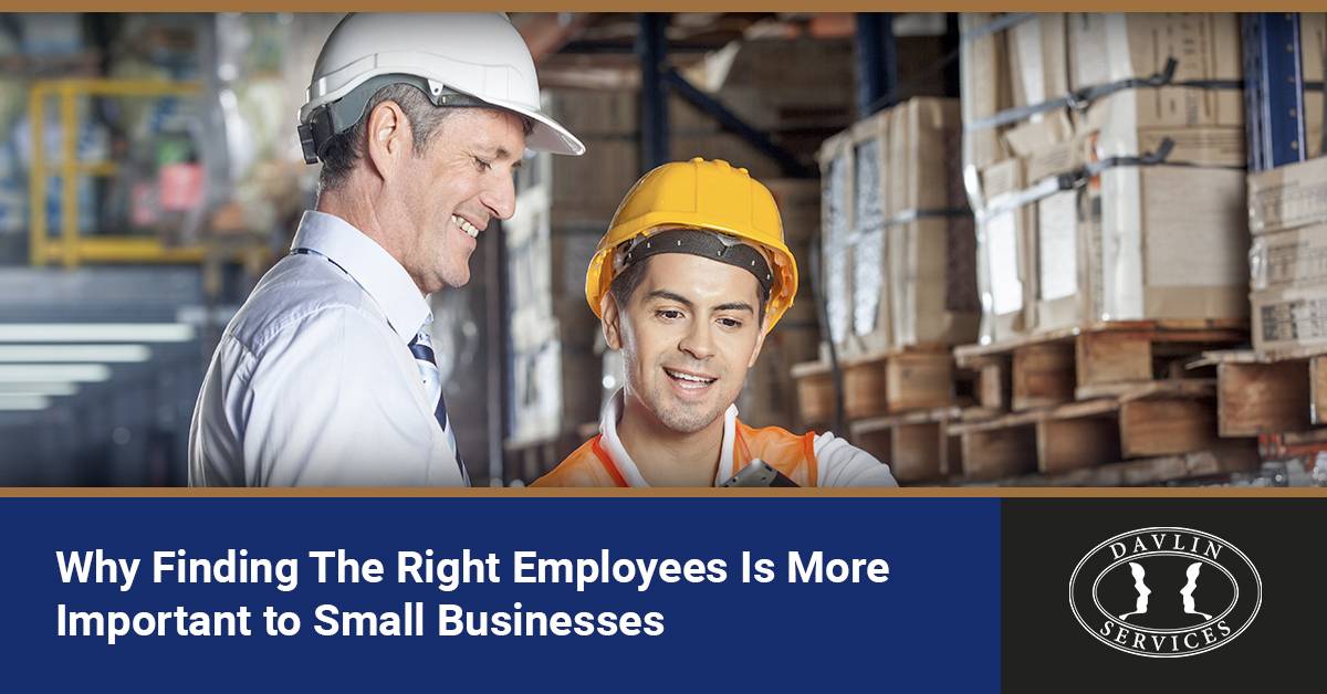 Why Finding the Right Employees Is More Important to Small Businesses