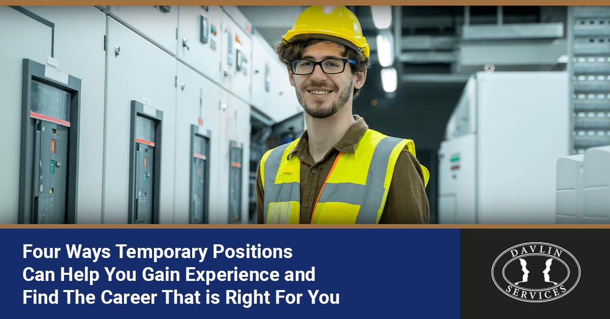 Four Ways Temporary Positions Can Help You Gain Experience and Find the Career That Is Right for You