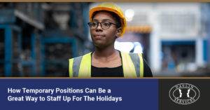 How Temporary Positions Can Be a Great Way to Staff Up for the Holidays